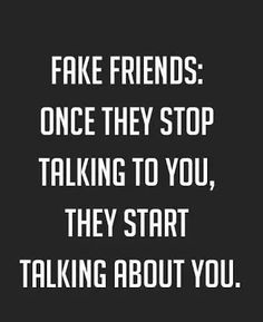 a black and white photo with the words, fake friends once they stop talking to you, they start talking about you