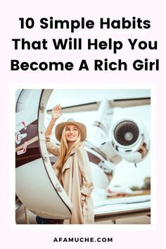 a woman standing next to an airplane with the words 10 simple habitts that will help you become a rich girl