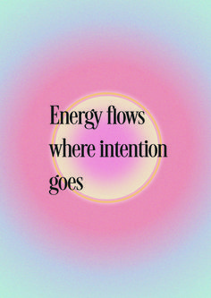 the words energy flows where intention goes on a pink and blue background with an orange circle