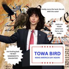 a man in a suit and tie with an eagle on his head holding a sign that says towa bird make america gay again