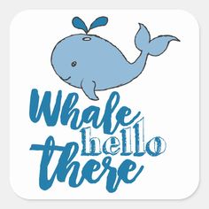 a blue whale with the words whale hello there