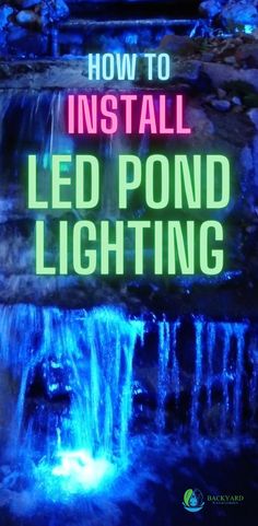 the words how to install led pond lighting in front of a waterfall with blue lights