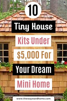 the tiny house kits under $ 5, 000 for your dream mini home with text overlay