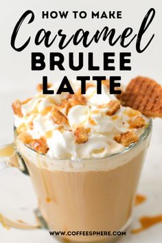 a close up of a cup of coffee with the words how to make caramel brule latte