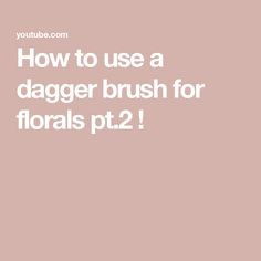 the words how to use a dagger brush for florals pt2 on a pink background