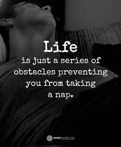 a man laying on top of a couch with his eyes closed and the words life is just a series of obstacles preventing you from taking a map