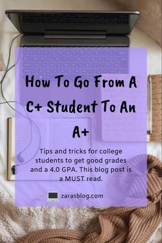 a laptop with the title how to go from a c - student to an a +