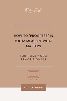 a book cover with the title how to progress in yoga measure what matters for home yoga practices