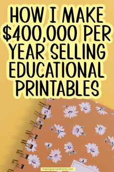 a notebook with the words how i make $ 4, 000 per year selling educational printables