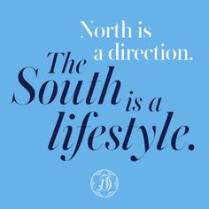 the words north is a direction, the south is a life style on a blue background