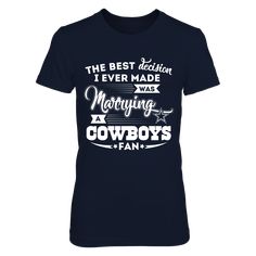 the best decision i ever made was marrying cowboys fan t - shirt