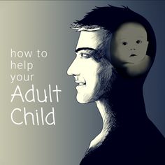 a drawing of a man's head with the words how to help your adult child