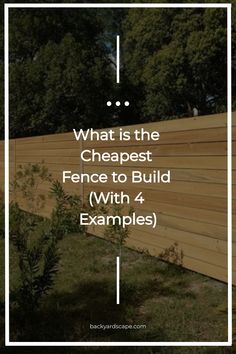 a fence with the words what is the cheapest fence to build with 4 examples