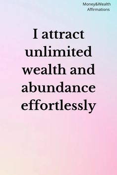 a quote that reads i attract unlimiteded, wealth and abundance effortlessly with an image of