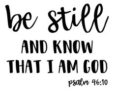 the words be still and know that i am god are written in black on a white background