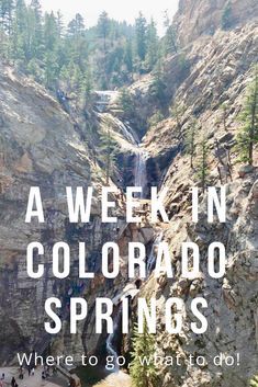 a waterfall with the words, a week in colorado springs where to go what to do