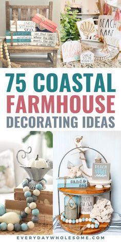 several different types of coastal decor with text overlay that reads 75 coastal farmhouse decorating ideas