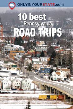 the top 10 best pennsylvania road trips in winter and fall with text overlay that reads,