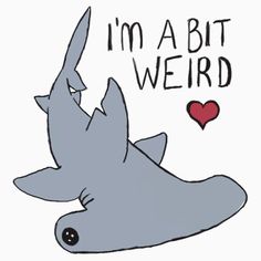 i'm a bit weird shark with red heart on its nose and the words i'm a bit weird above it