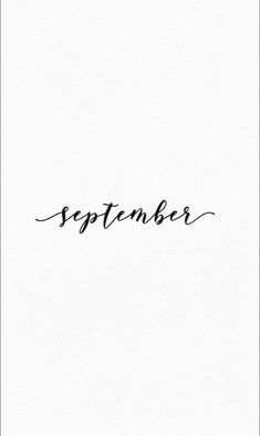 a black and white photo with the word september written in cursive writing