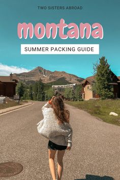 a woman walking down the road with her back to the camera and text that reads montana summer packing guide