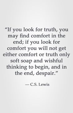 a quote from c s lewis that says if you look for truth, you may find comfort in the end