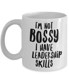 a white coffee mug with the words i'm not bossy, i have leadership skills