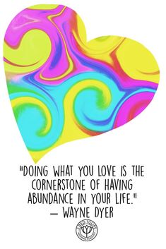 a colorful heart with the quote doing what you love is the correspondence of having abundance in your life