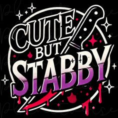 a black shirt with the words cute but stabby on it