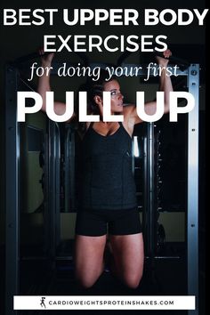 a woman doing pull up exercises with the words best upper body exercises for doing your first pull up