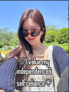 a girl wearing sunglasses with the words i value my independence self reliance on her face