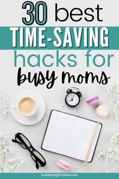 the words 30 best time - saving hacks for busy moms on top of a desk