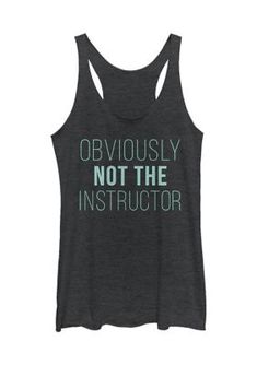 a women's tank top with the words obviously not the instructor on it