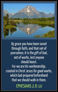 a lake with mountains in the background and a bible verse written on it that says, by grace you have been saved through faith