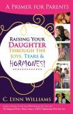 the book cover for raising your daughter through the joys and hormovers by c lynn williams