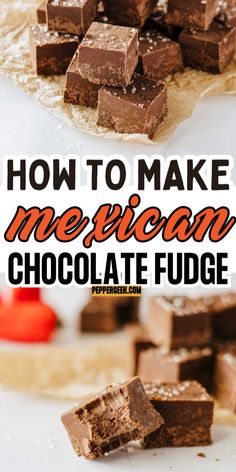 how to make mexican chocolate fudge with text overlay that reads, how to make mexican chocolate fudge