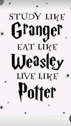 a quote that reads study like a gangster eat like weasely live like potter