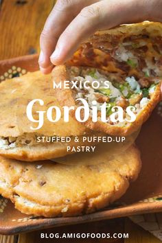 mexican food on a plate with the title mexico's gorditass stuffed and puffed up pastry