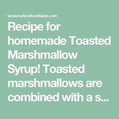 the text reads recipe for homemade toasted marshmallow syrup toasted marshmallows are combined with s