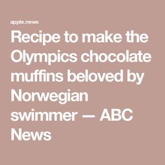 the words recipe to make the olympics chocolate muffins beloved by norwegian swimmer - abc news