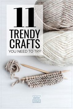 yarn and knitting needles with the words 11 trendy crafts you need to try on