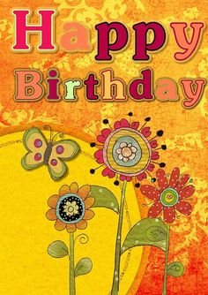 a happy birthday card with flowers and butterflies on an orange, pink, yellow and green background