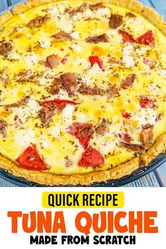 an image of a pizza made from scratch with text overlay that reads quick recipe tuna quiche made from scratch