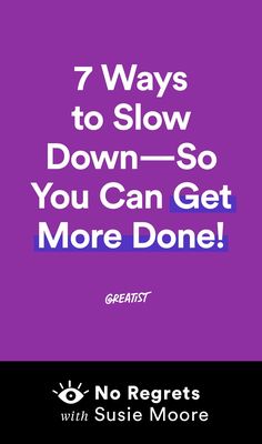 the text reads 7 ways to slow down - so you can get more done with susten