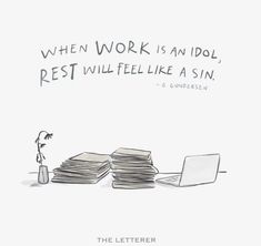 a cartoon drawing of a stack of papers next to a laptop with the caption, when work is an idol rest will feel like a sin