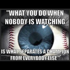 an eye with the words, what you do when nobody is watching is what separates a champion from everybody else