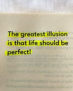 the greatest illusion is that life should be perfect