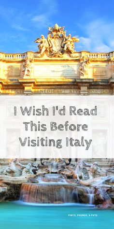 a fountain with the words i wish't read this before visiting italy