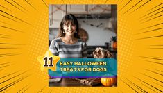 a woman is smiling with her dog in front of her and the words 11 easy halloween treats for dogs