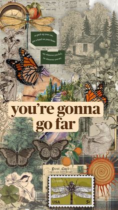 a collage of butterflies and other things with the words you're gonna go far